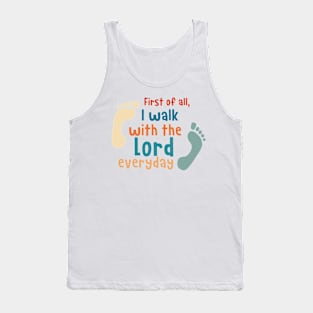 First Of All I Walk With The Lord Everyday Tank Top